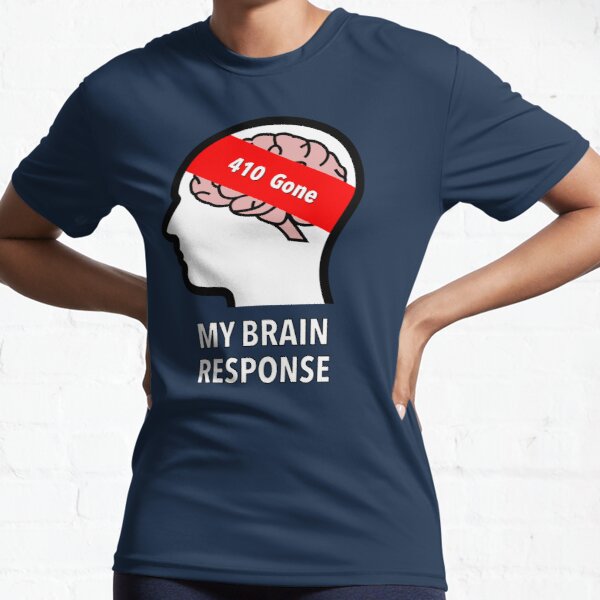 My Brain Response: 410 Gone Active T-Shirt product image