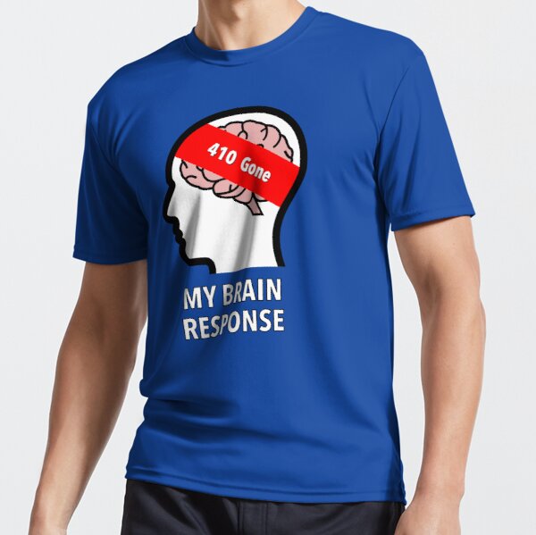 My Brain Response: 410 Gone Active T-Shirt product image