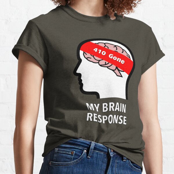 My Brain Response: 410 Gone Classic T-Shirt product image