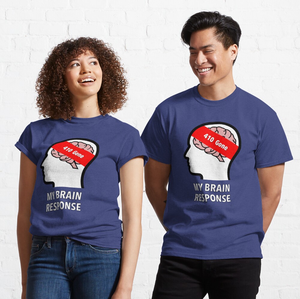 My Brain Response: 410 Gone Classic T-Shirt product image