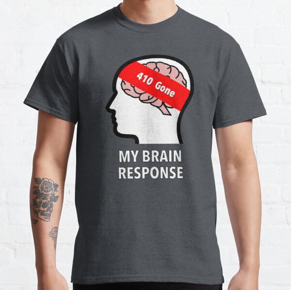 My Brain Response: 410 Gone Classic T-Shirt product image