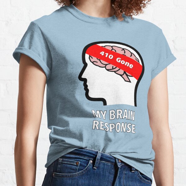 My Brain Response: 410 Gone Classic T-Shirt product image