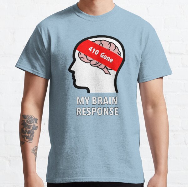 My Brain Response: 410 Gone Classic T-Shirt product image