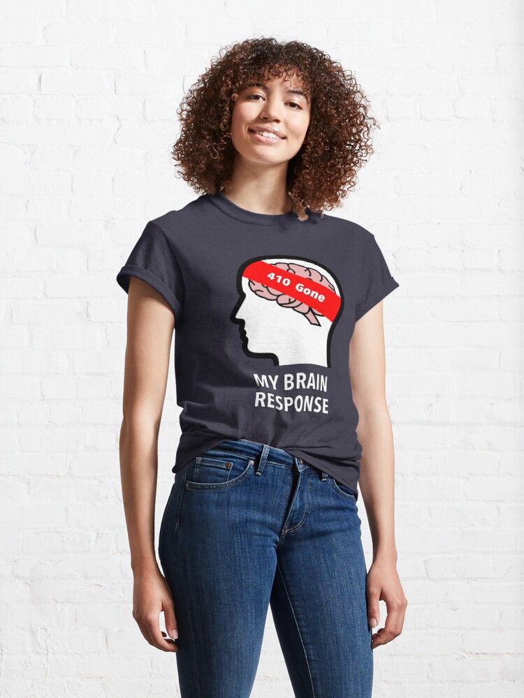 My Brain Response: 410 Gone Classic T-Shirt product image