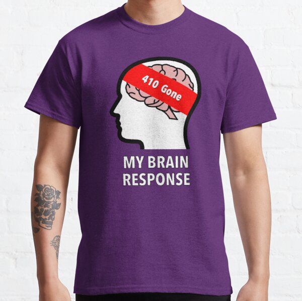 My Brain Response: 410 Gone Classic T-Shirt product image