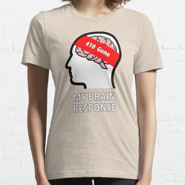 My Brain Response: 410 Gone Essential T-Shirt product image