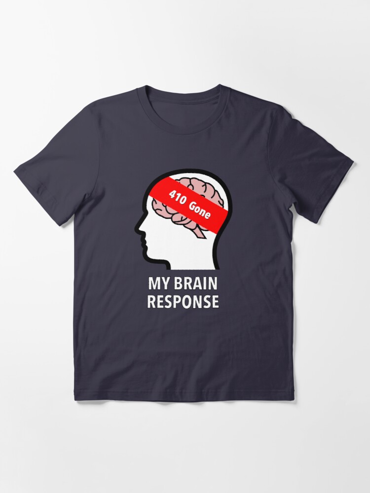 My Brain Response: 410 Gone Essential T-Shirt product image