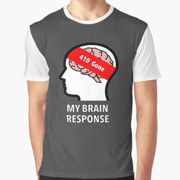 My Brain Response: 410 Gone Graphic T-Shirt product image