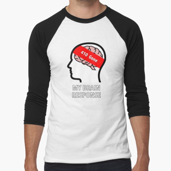 My Brain Response: 410 Gone Baseball ¾ Sleeve T-Shirt product image
