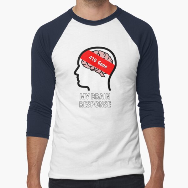 My Brain Response: 410 Gone Baseball ¾ Sleeve T-Shirt product image