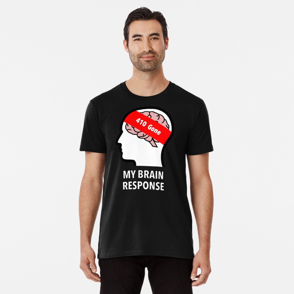 My Brain Response: 410 Gone Premium T-Shirt product image