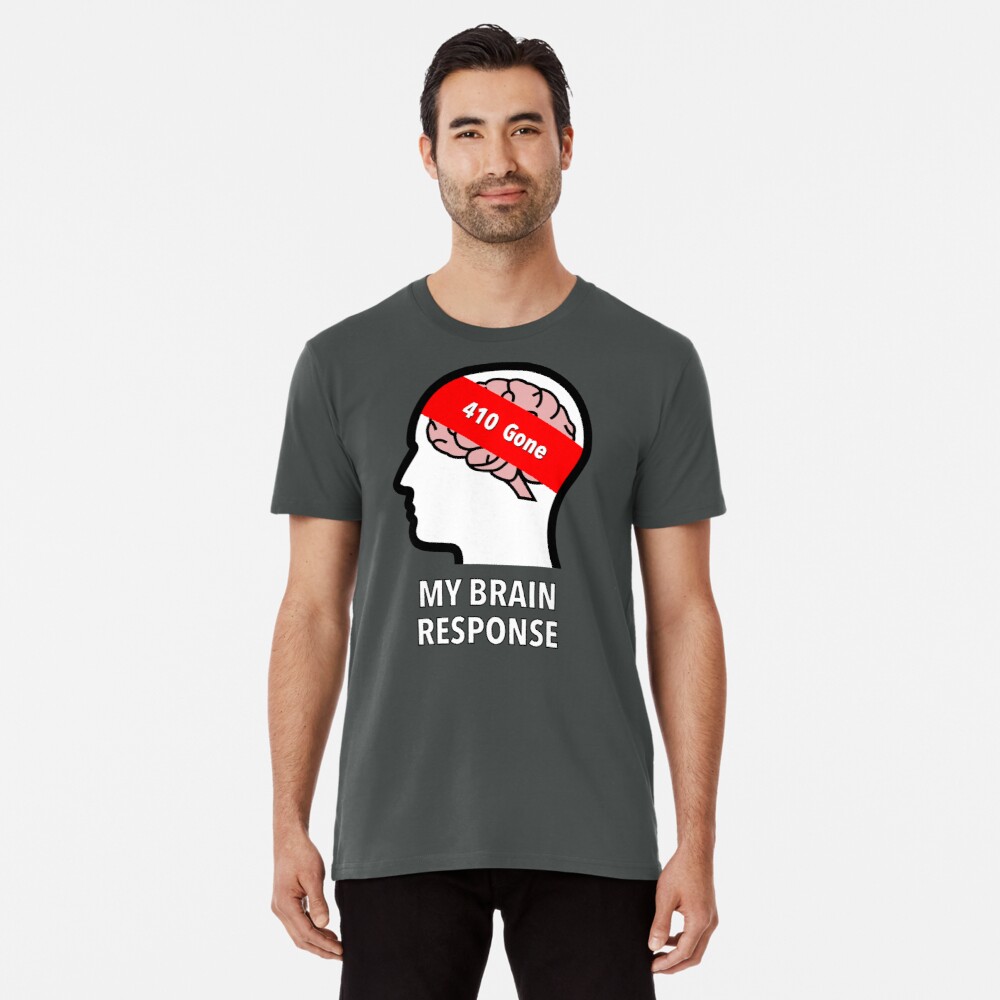 My Brain Response: 410 Gone Premium T-Shirt
