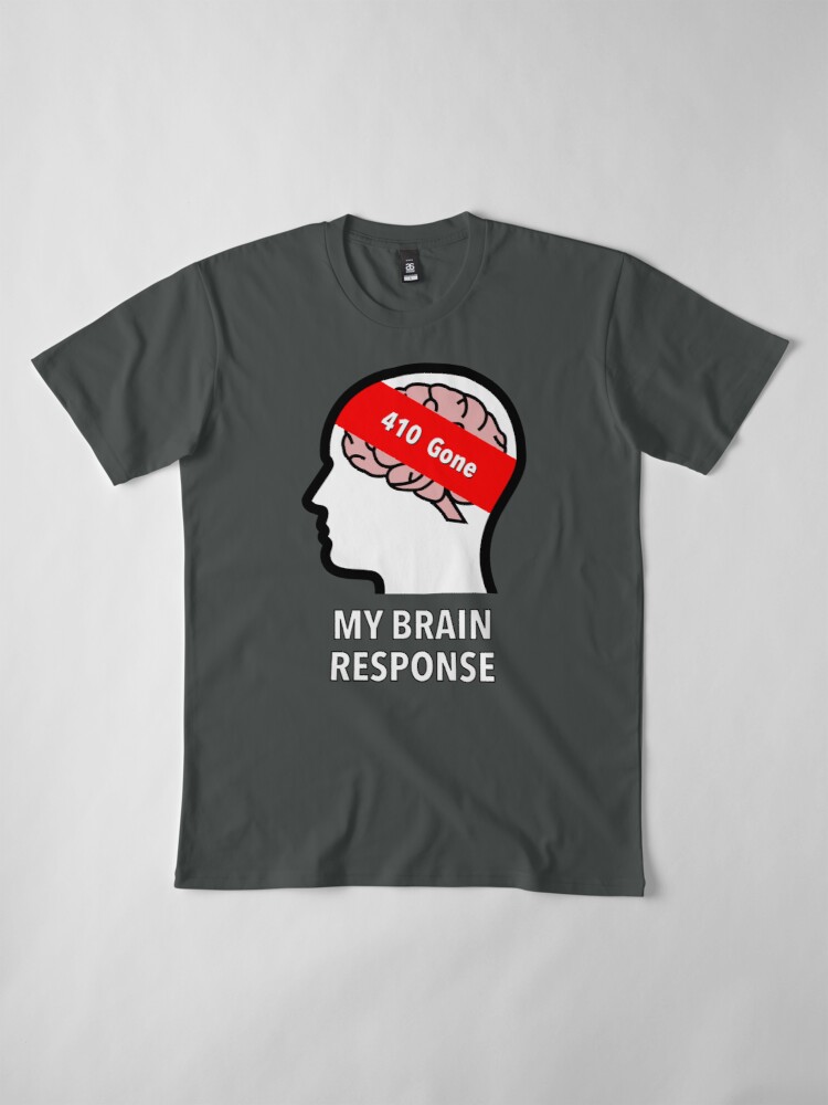 My Brain Response: 410 Gone Premium T-Shirt product image