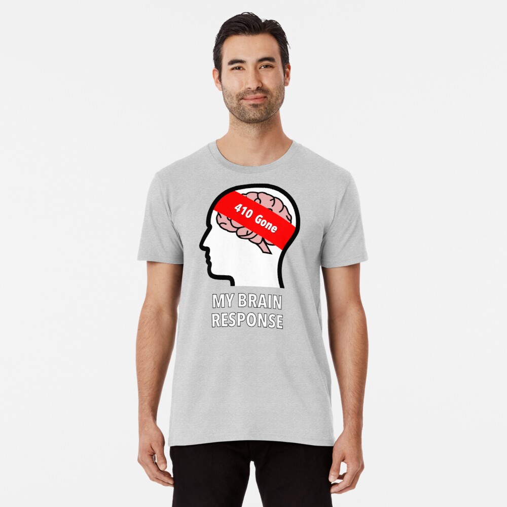 My Brain Response: 410 Gone Premium T-Shirt