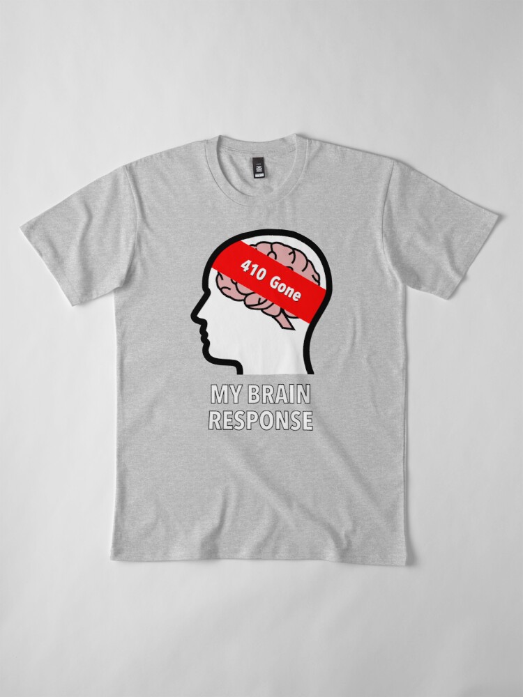 My Brain Response: 410 Gone Premium T-Shirt product image