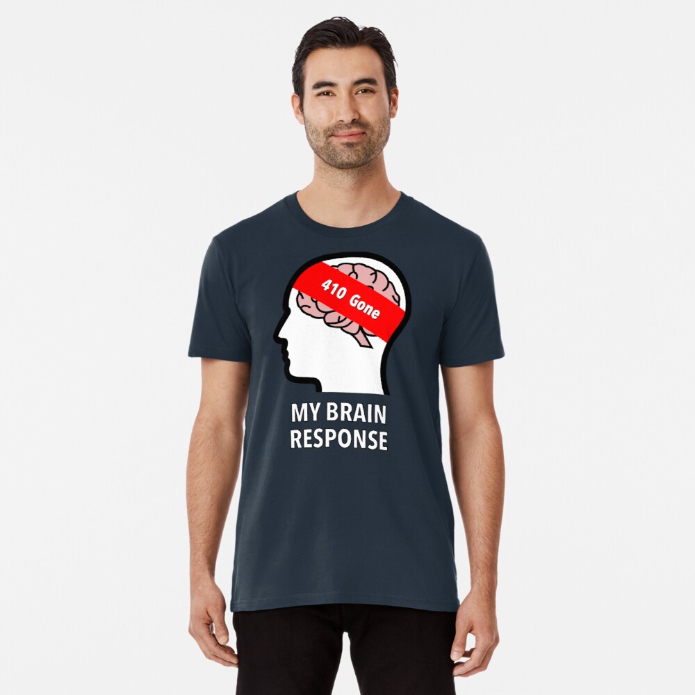 My Brain Response: 410 Gone Premium T-Shirt product image