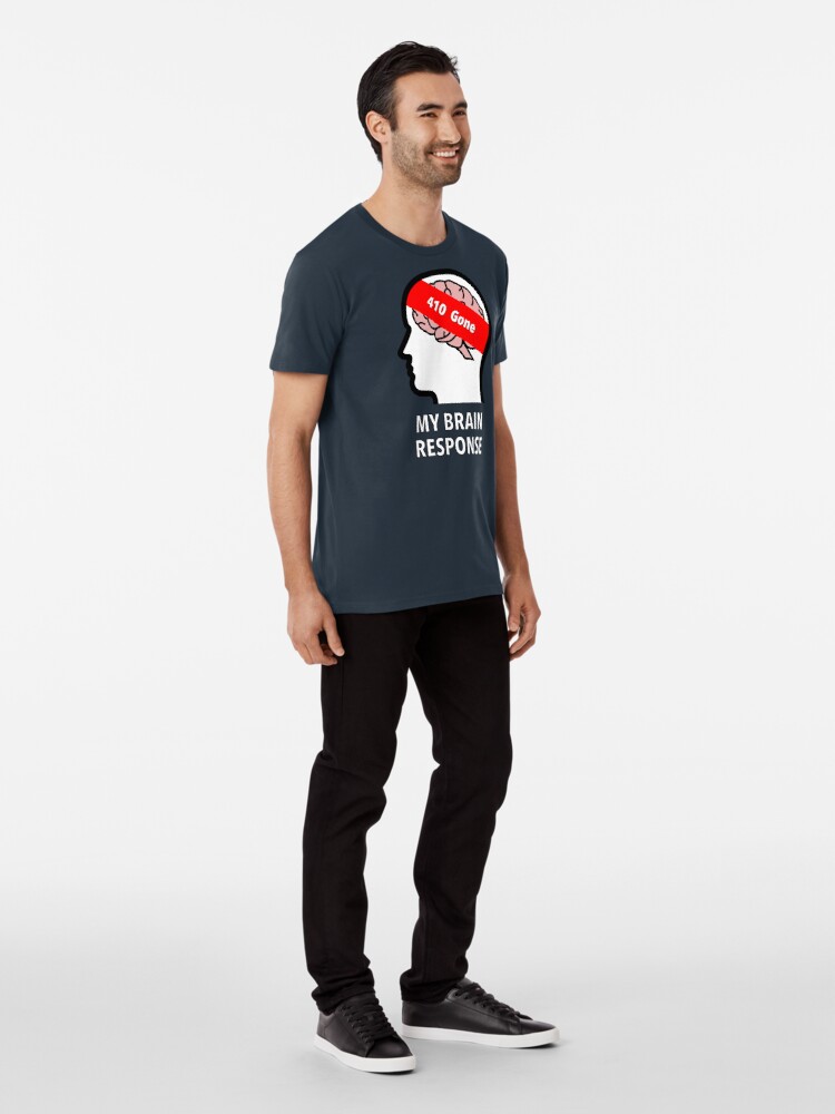My Brain Response: 410 Gone Premium T-Shirt product image
