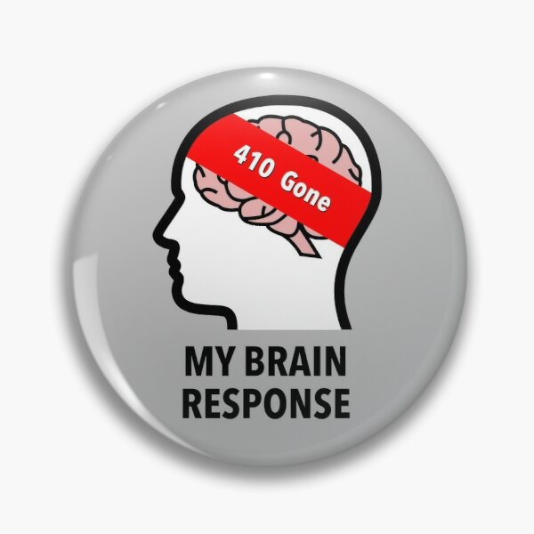 My Brain Response: 410 Gone Pinback Button product image