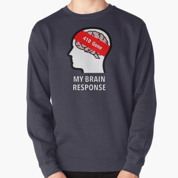 My Brain Response: 410 Gone Pullover Sweatshirt product image