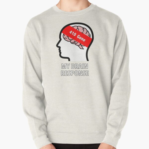 My Brain Response: 410 Gone Pullover Sweatshirt product image