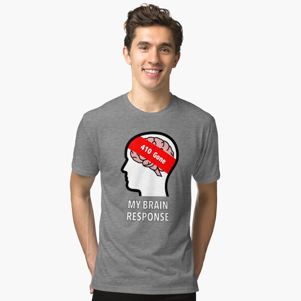 My Brain Response: 410 Gone Tri-Blend T-Shirt