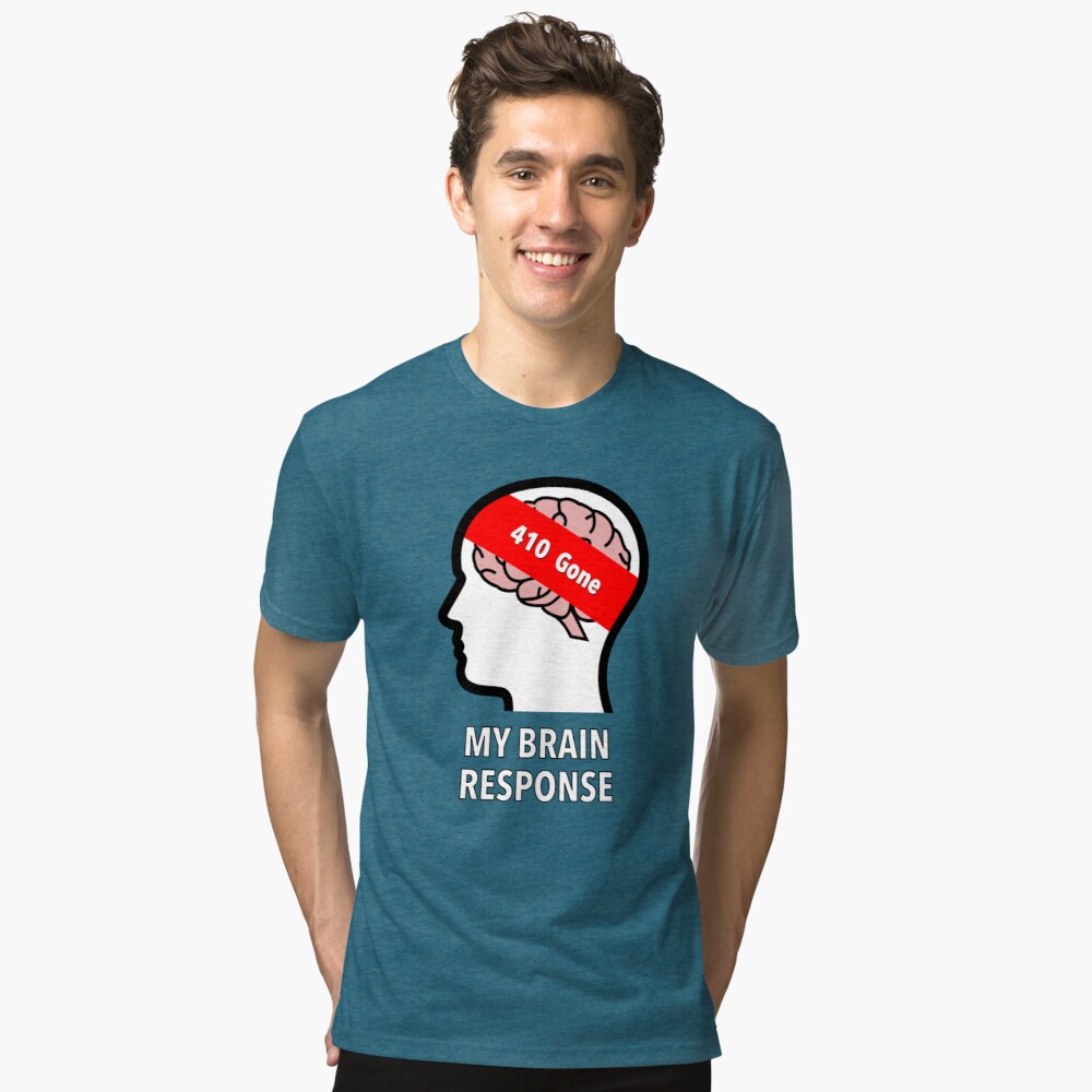 My Brain Response: 410 Gone Tri-Blend T-Shirt product image