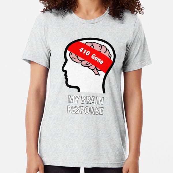 My Brain Response: 410 Gone Tri-Blend T-Shirt product image