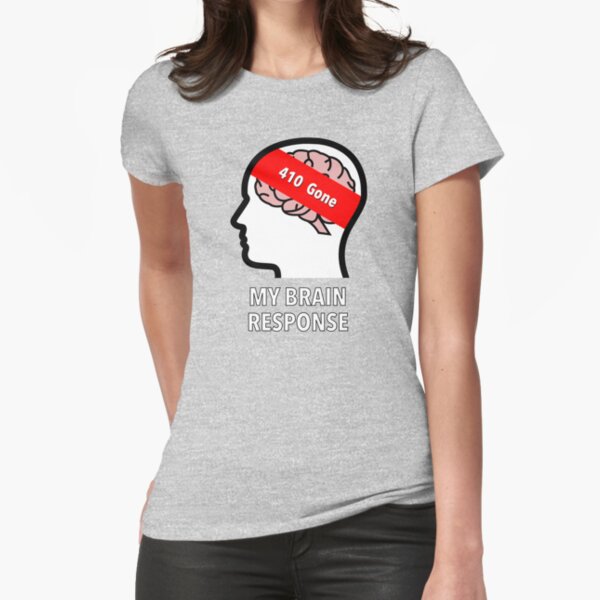 My Brain Response: 410 Gone Fitted T-Shirt product image