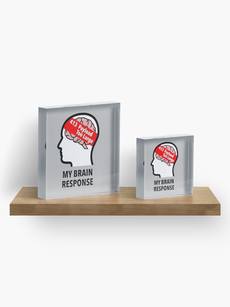 My Brain Response: 413 Payload Too Large Acrylic Block product image