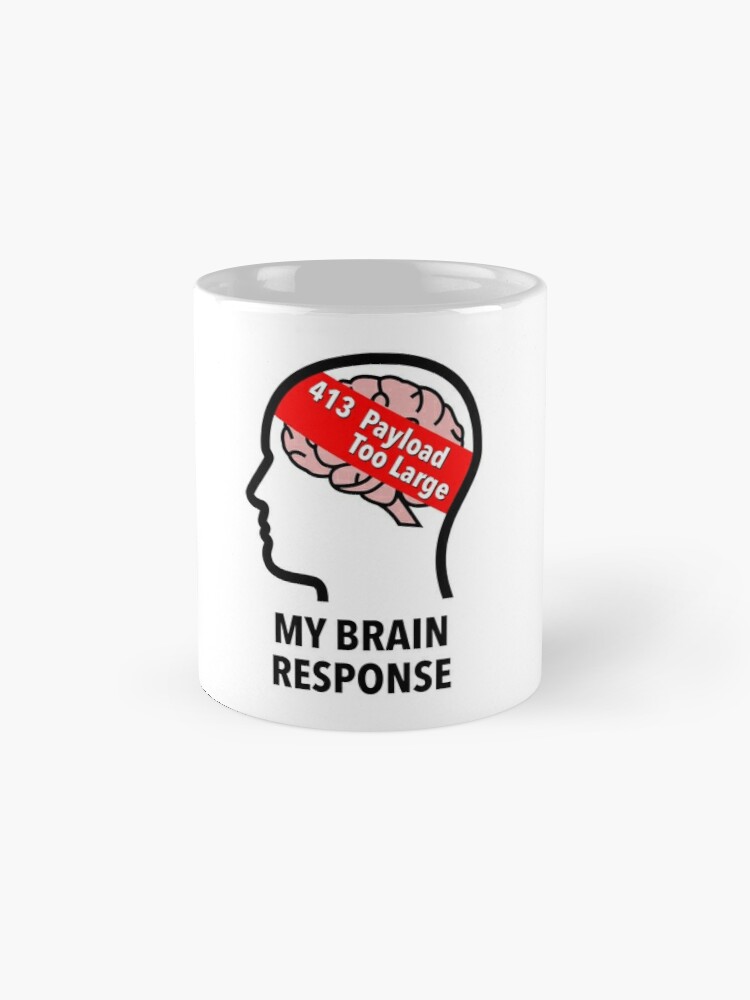My Brain Response: 413 Payload Too Large Classic Mug product image