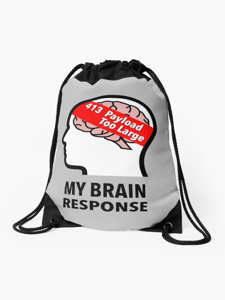 My Brain Response: 413 Payload Too Large Drawstring Bag product image