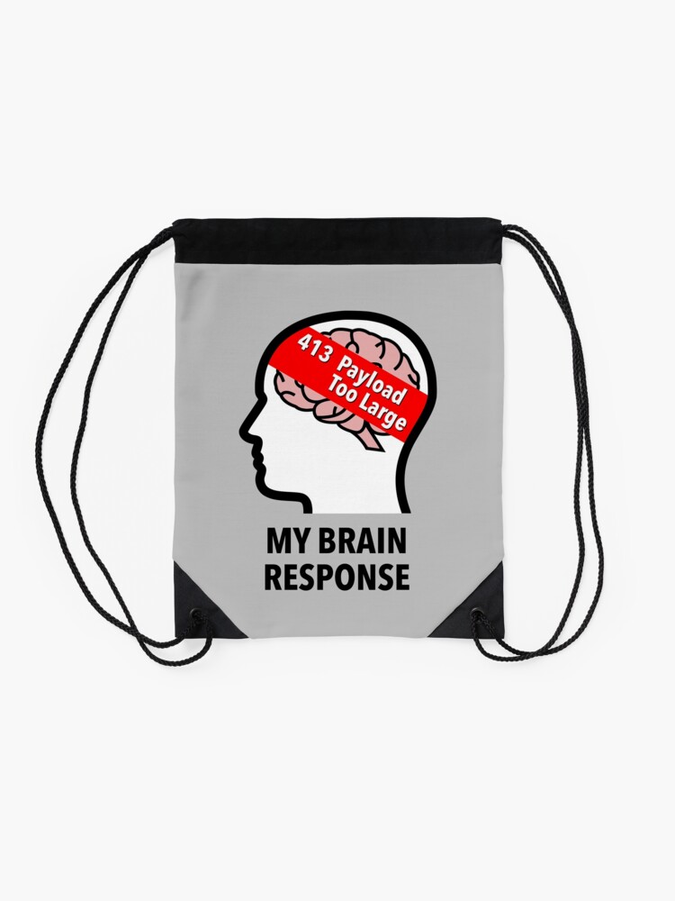 My Brain Response: 413 Payload Too Large Drawstring Bag product image