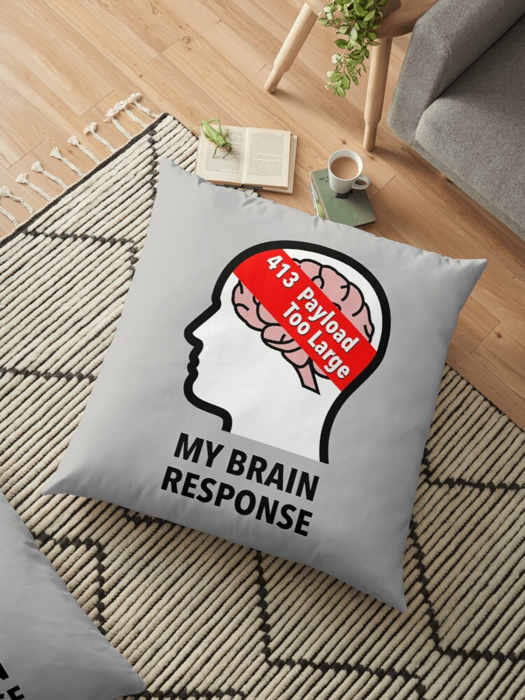 My Brain Response: 413 Payload Too Large Floor Pillow product image
