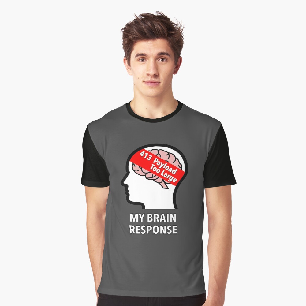My Brain Response: 413 Payload Too Large Graphic T-Shirt product image