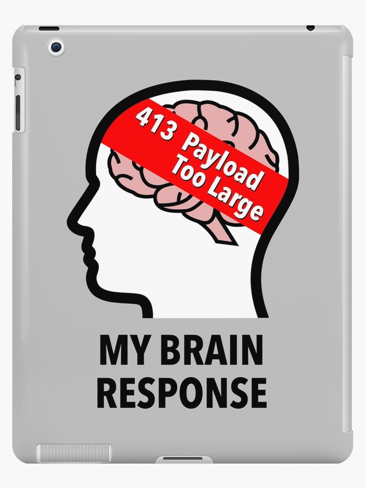 My Brain Response: 413 Payload Too Large iPad Skin product image