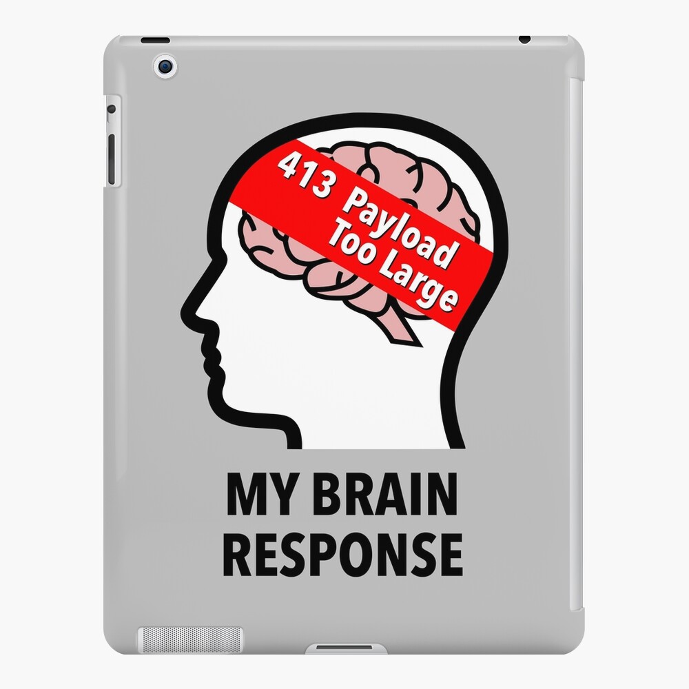My Brain Response: 413 Payload Too Large iPad Skin
