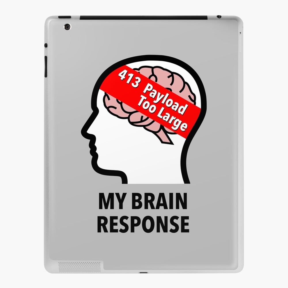 My Brain Response: 413 Payload Too Large iPad Snap Case