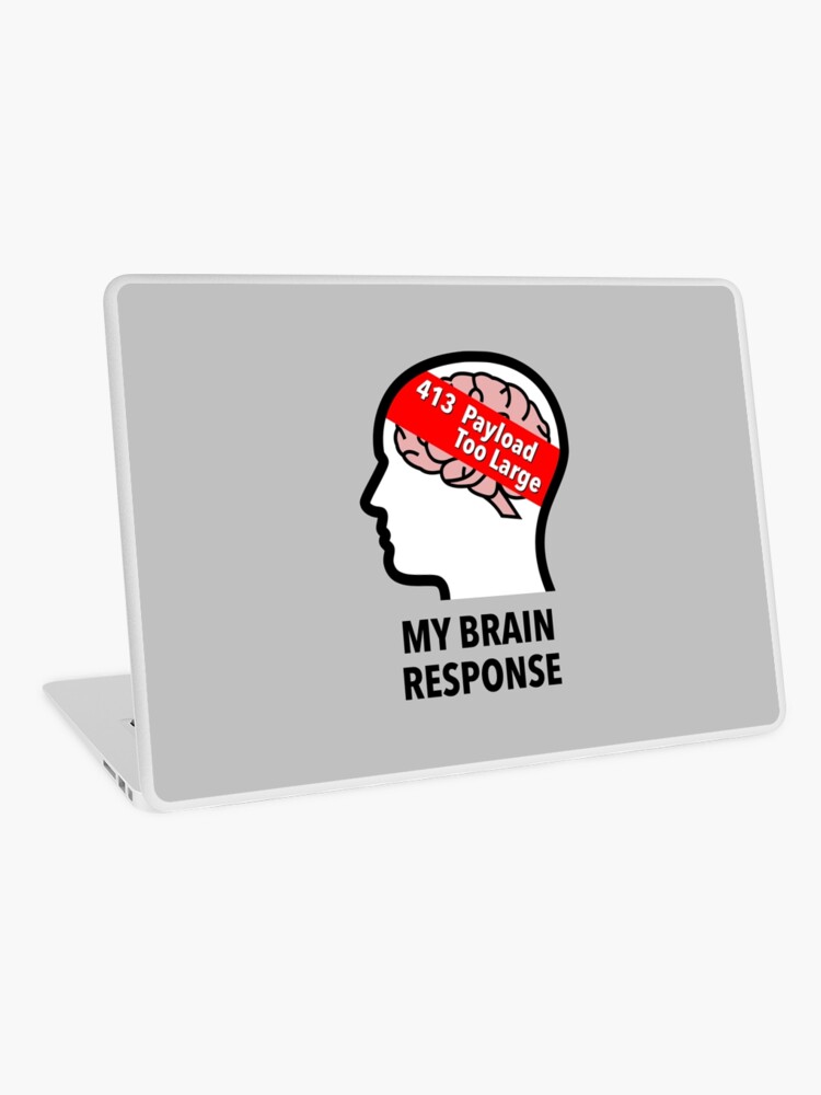 My Brain Response: 413 Payload Too Large Laptop Skin product image
