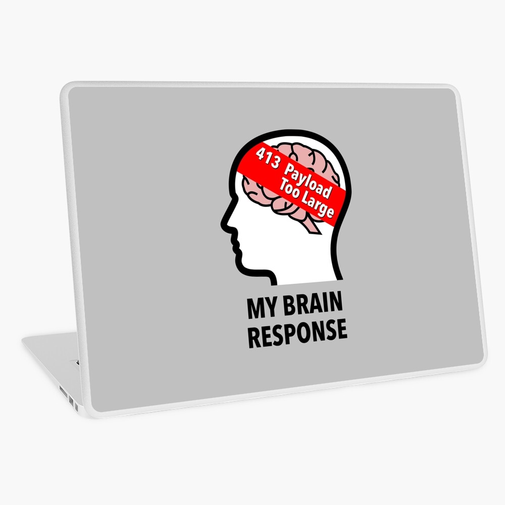 My Brain Response: 413 Payload Too Large Laptop Skin