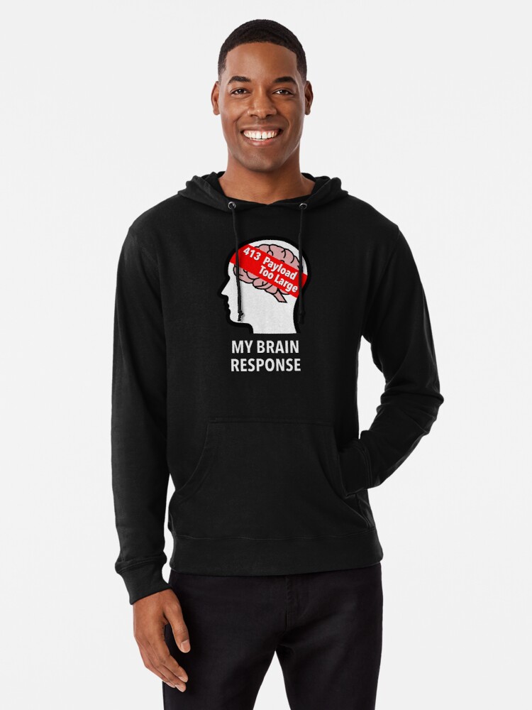 My Brain Response: 413 Payload Too Large Lightweight Hoodie product image