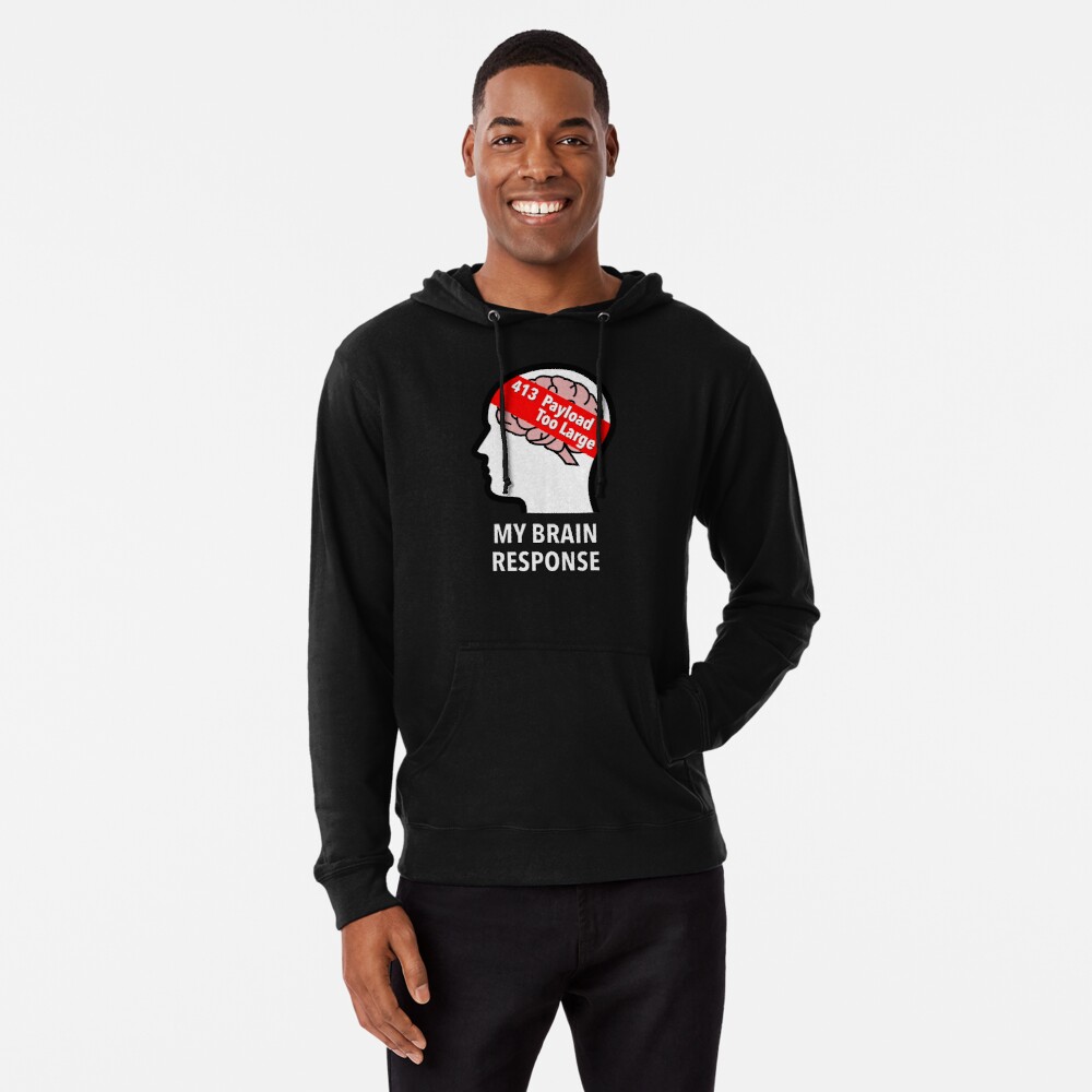 My Brain Response: 413 Payload Too Large Lightweight Hoodie product image