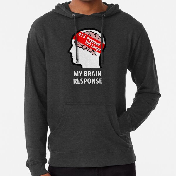 My Brain Response: 413 Payload Too Large Lightweight Hoodie product image