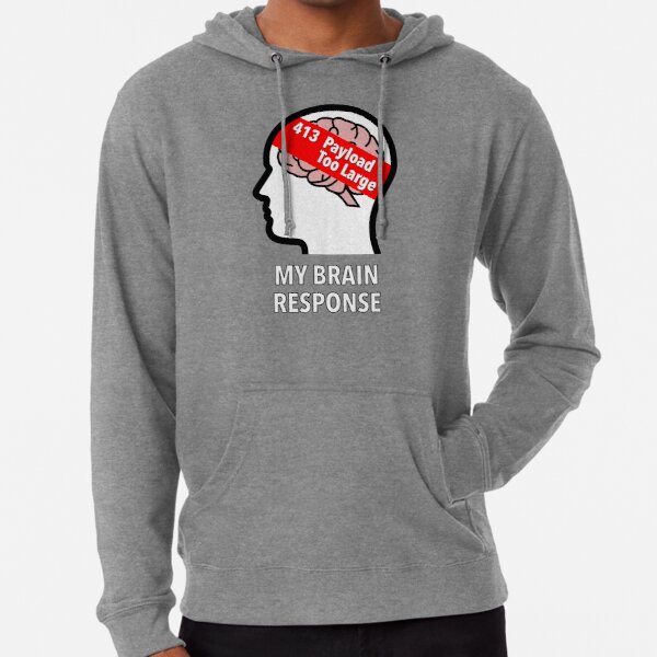 My Brain Response: 413 Payload Too Large Lightweight Hoodie product image