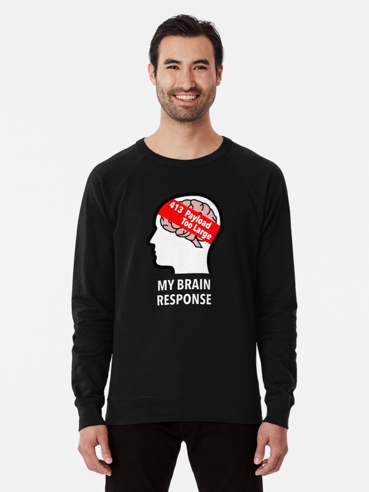 My Brain Response: 413 Payload Too Large Lightweight Sweatshirt product image