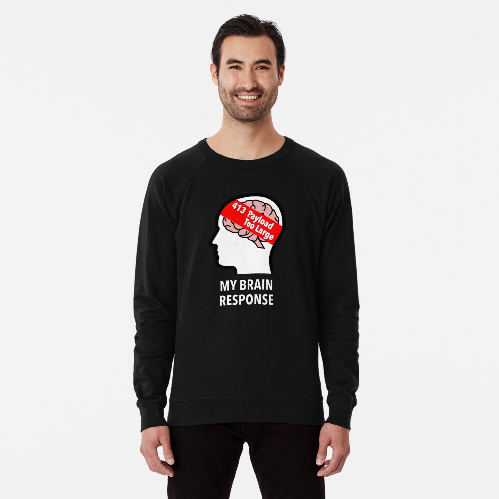 My Brain Response: 413 Payload Too Large Lightweight Sweatshirt product image