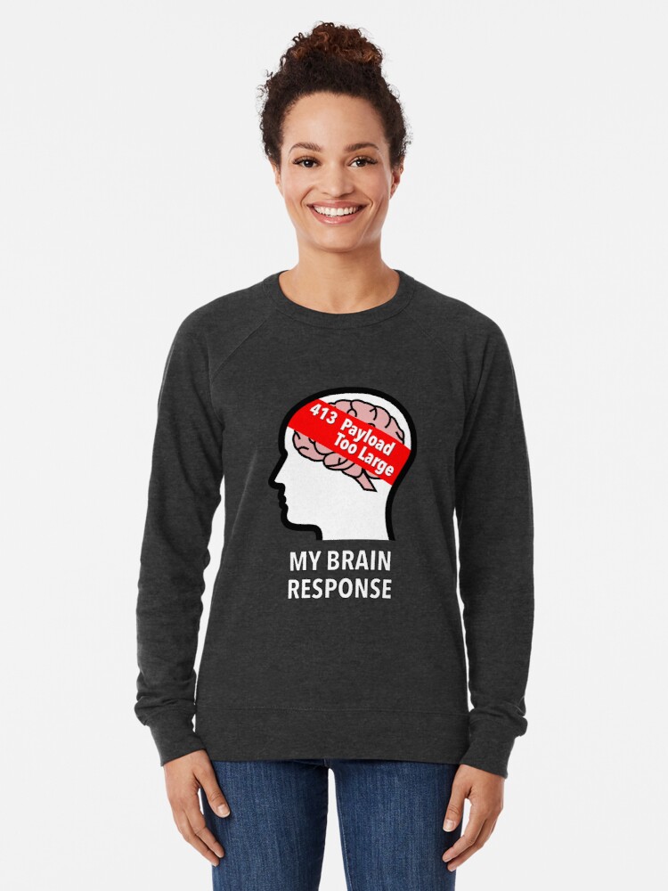 My Brain Response: 413 Payload Too Large Lightweight Sweatshirt product image