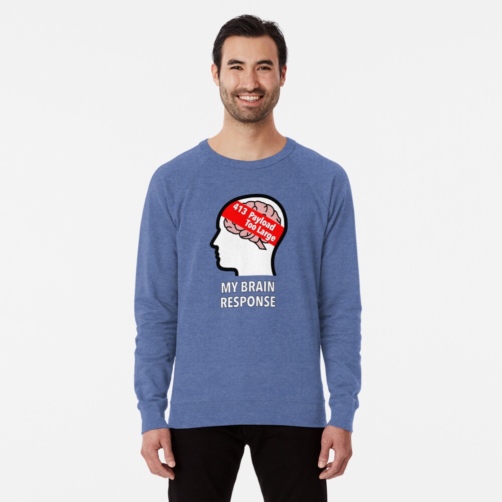 My Brain Response: 413 Payload Too Large Lightweight Sweatshirt product image