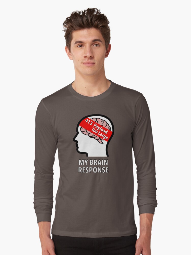 My Brain Response: 413 Payload Too Large Long Sleeve T-Shirt product image