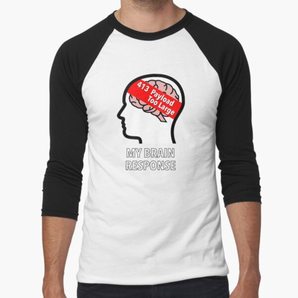 My Brain Response: 413 Payload Too Large Baseball ¾ Sleeve T-Shirt product image