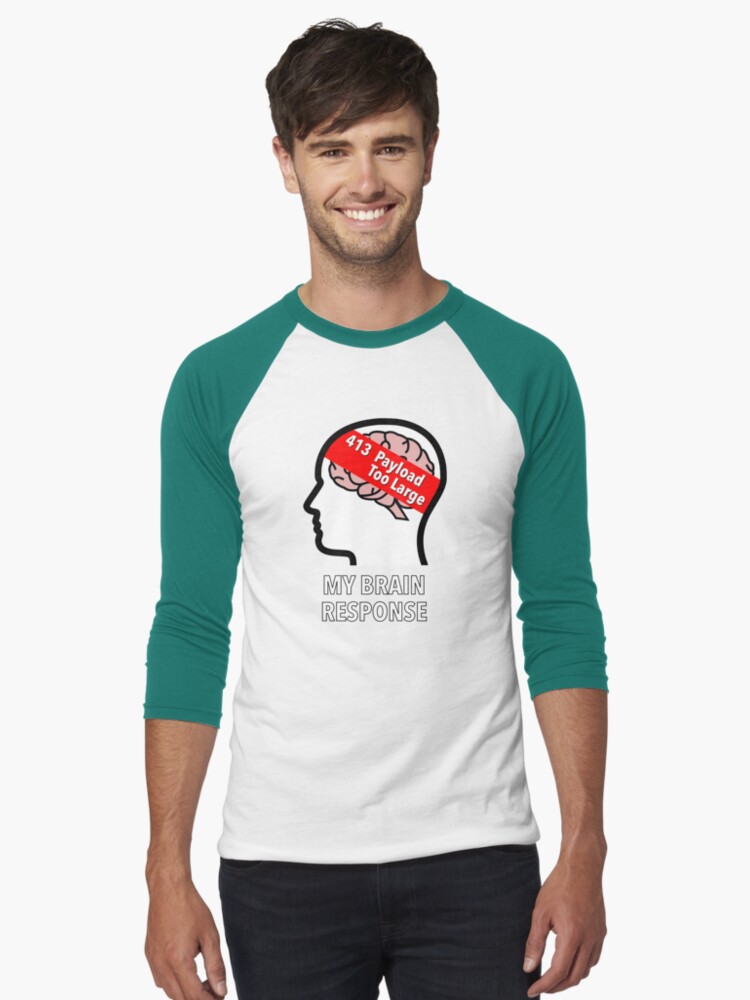 My Brain Response: 413 Payload Too Large Baseball ¾ Sleeve T-Shirt product image